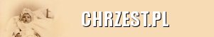 Tradycje i zwyczaje na chrzest i chrzciny, chrzcielne i na chrzest obrzędy